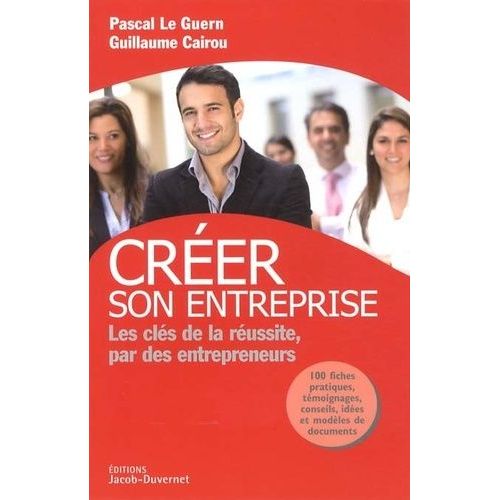 Créer Son Entreprise - Les Clés De La Réussite, Par Des Entrepreneurs