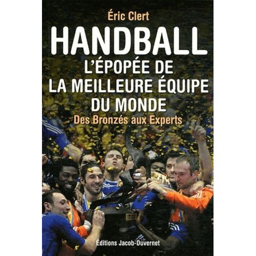Handball : L'épopée De La Meilleure Équipe Du Monde - Des Bronzés Aux Experts