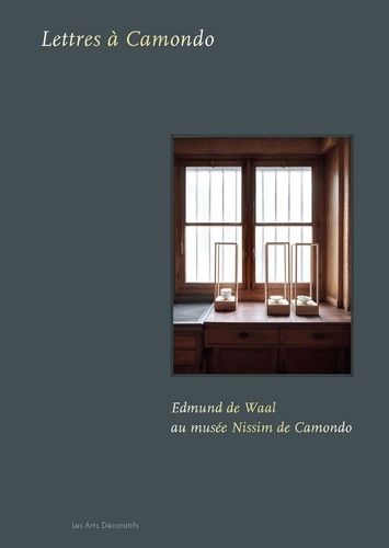 Lettres À Camondo - Edmund De Waal Au Musée Nissim De Camondo