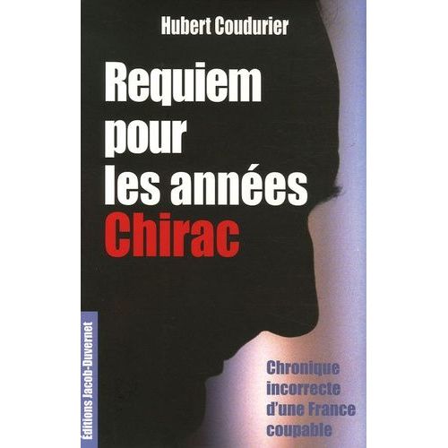 Requiem Pour Les Années Chirac - Chronique Incorrecte D'une France Coupable