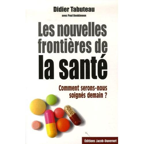 Les Nouvelles Frontières De La Santé - Comment Serons-Nous Soignés Demain ?