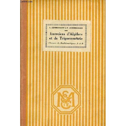 Exercices D Algèbre Et De Trigonométrie Classes De Mathématiques A Et B - Solutions Des Exercices Et Problèmes Proposés Dans Les Leçons D Algèbre Et De Trigonométrie (Mathématiques A Et B).