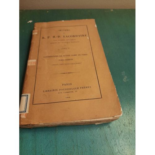 Oeuvres Du R. P. H. D. Lacordaire... Tome 2, Ii, Conférences De Notre-Dame De Paris.  T. Premier, Années 1835, 1836, 1843, 1844.