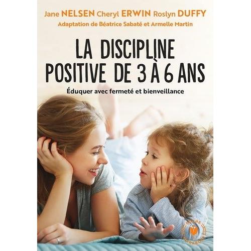 La Discipline Positive De 3 À 6 Ans - Éduquer Avec Fermeté Et Bienveillance