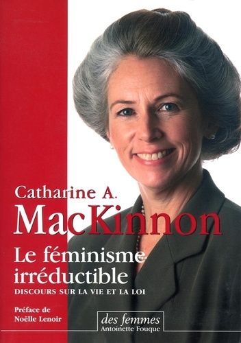 Le Féminisme Irréductible - Conférences Sur La Vie Et Le Droit