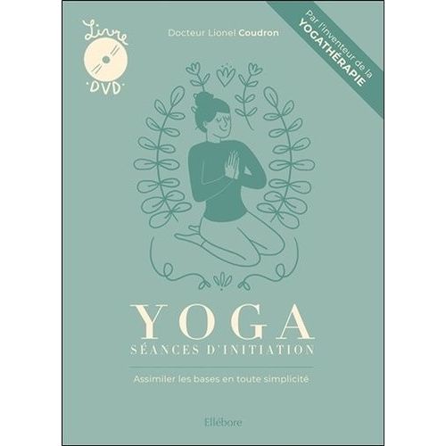 Yoga : Séances D'initiation - Assimiler Les Bases En Toute Simplicité (1 Dvd)