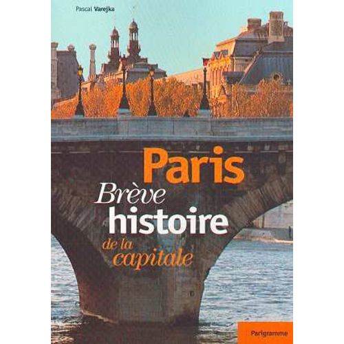 Paris - Brève Histoire De La Capitale