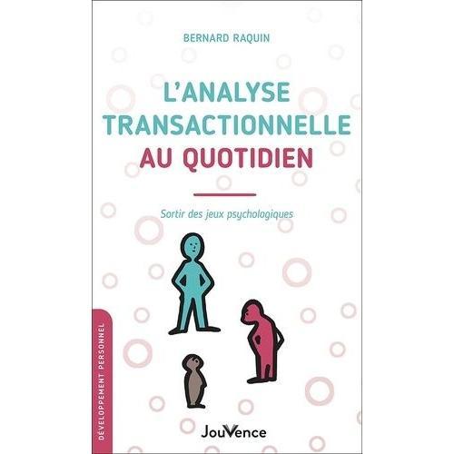 L'analyse Transactionnelle Au Quotidien - Sortir Des Jeux Psychologiques