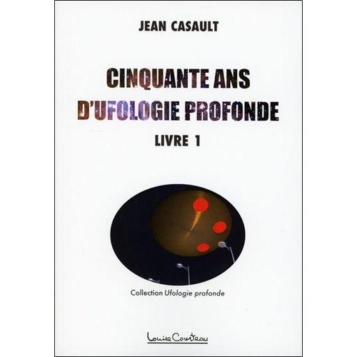 Cinquante Ans D'ufologie Profonde - Tome 1