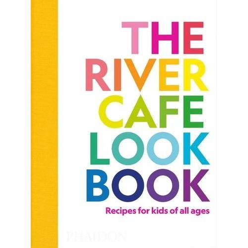 The River Cafe Look Book - Recipes For Kids Of All Ages