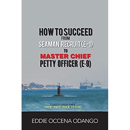 How To Succeed From Seaman Recruit (E-1) To Master Chief Petty Officer (E-9)