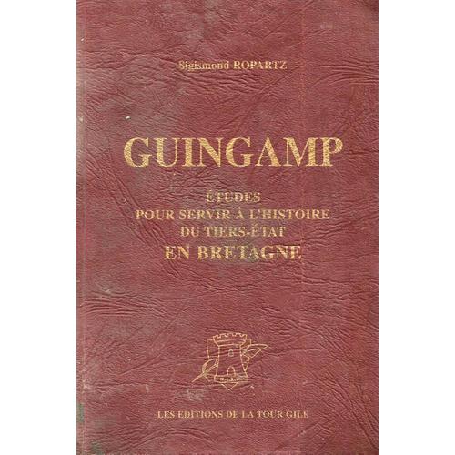 Guingamp Études Pour Servir À L'histoire Du Tiers-État En Bretagne / Sigismond Ropartz / La Tour Gile