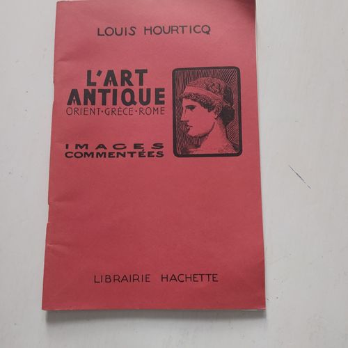 L'art Antique - Orient -Grèce - Rome - Louis Hourticq - Librairie Hachette