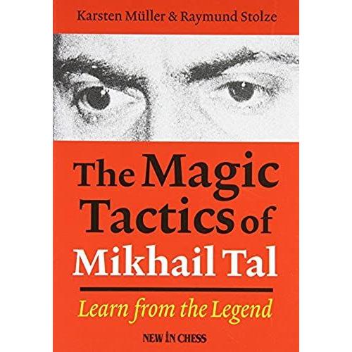 The Magic Tactics Of Mikhail Tal: Learn From The Legend