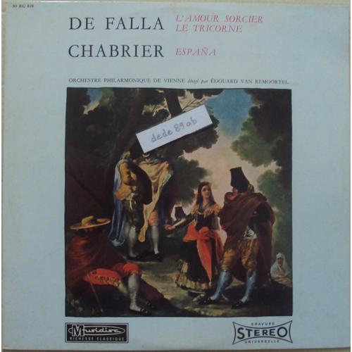 De Falla : "L' Amour Sorcier " - "Le Tricorne" . Chabrier : "Espana" . Orchestre Philarmonique De Vienne . Dir. Edouard Van Remoortel . 33 Trs