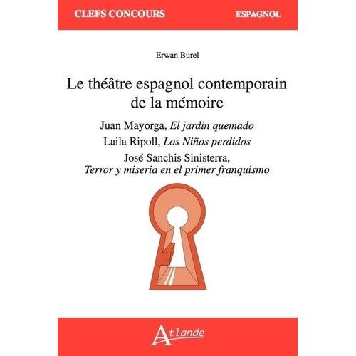 Le Théâtre Espagnol Contemporain De La Mémoire - Juan Mayorga, El Jardin Quemado - Laila Ripoll, Los Ninos Perdidos - José Sanchis Sinisterra, Terror Y Miseria En El Primer Franquismo