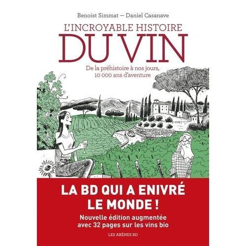 L'incroyable Histoire Du Vin - De La Préhistoire À Nos Jours, 10 000 Ans D'aventure