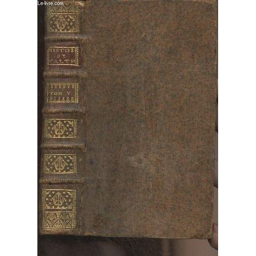 Histoire Des Chevaliers Hospitaliers De S. Jean De Jerusalem, Appellez Depuis Chevaliers De Rhodes, Et Aujourd Hui Chevaliers De Malthe - 3e Édition - Tome 5