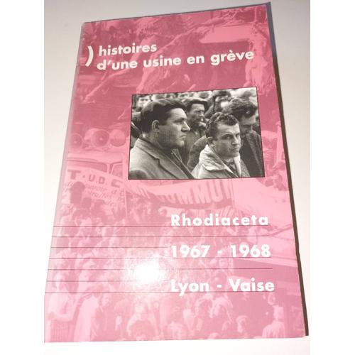 Histoires D'une Usine En Greve. - Rhodiaceta 1967/68-Lyon Vaise