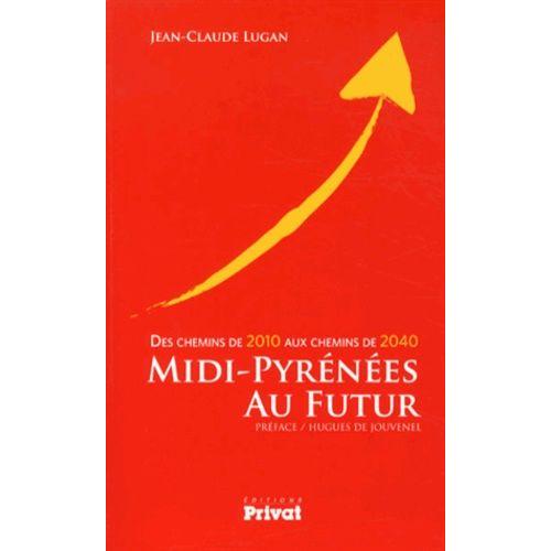 Midi-Pyrénées Au Futur - Des Chemins De 2010 Aux Chemins De 2040