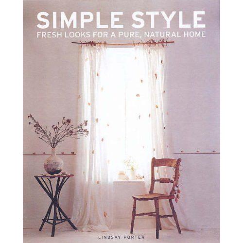 Simple Style: Fresh Looks For A Pure Natural Home