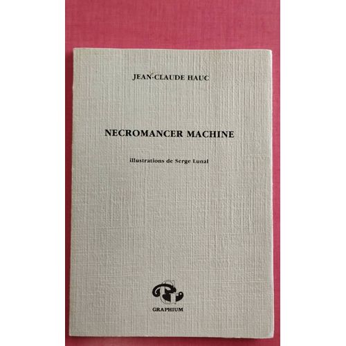 Jean-Claude Hauc "Necromancer Machine" Graphium, 1983. Illustrations Serge Lunal.