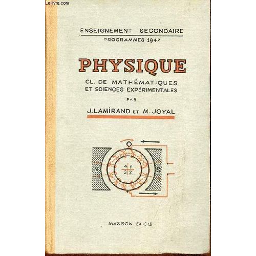 Physique - Classes De Mathématiques Et De Sciences Expérimentales - Enseignement Secondaire Programme 1947 - 4e Édition Avec Figures,Lectures,Exercices Et Problèmes.