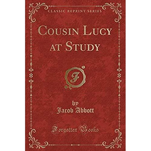 Abbott, J: Cousin Lucy At Study (Classic Reprint)