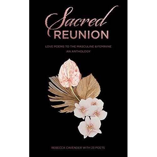 Sacred Reunion: Love Poems To The Masculine & Feminine-An Anthology