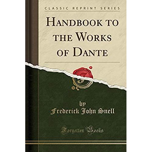 Snell, F: Handbook To The Works Of Dante (Classic Reprint)