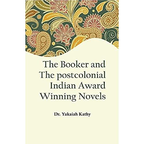 The Booker And The Postcolonial Indian Award Winning Novels