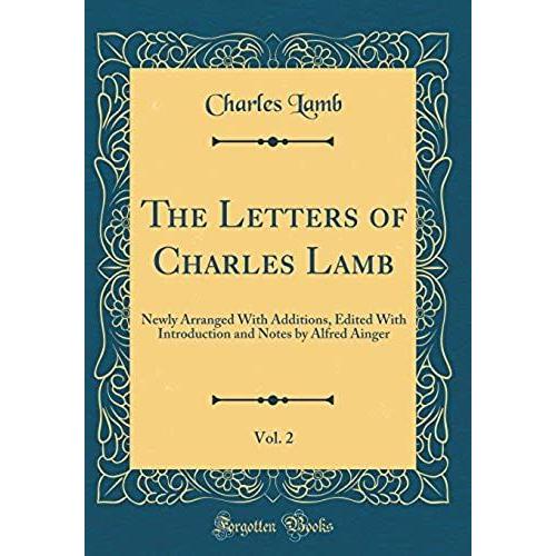 The Letters Of Charles Lamb, Vol. 2: Newly Arranged With Additions, Edited With Introduction And Notes By Alfred Ainger (Classic Reprint)