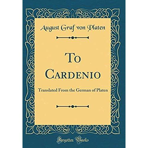 To Cardenio: Translated From The German Of Platen (Classic Reprint)