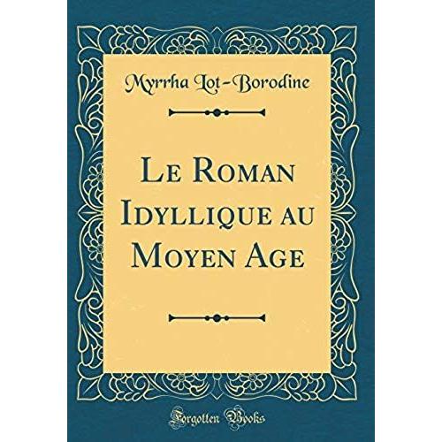 Le Roman Idyllique Au Moyen Age (Classic Reprint)