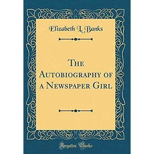 The Autobiography Of A Newspaper Girl (Classic Reprint)