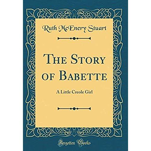 The Story Of Babette: A Little Creole Girl (Classic Reprint)