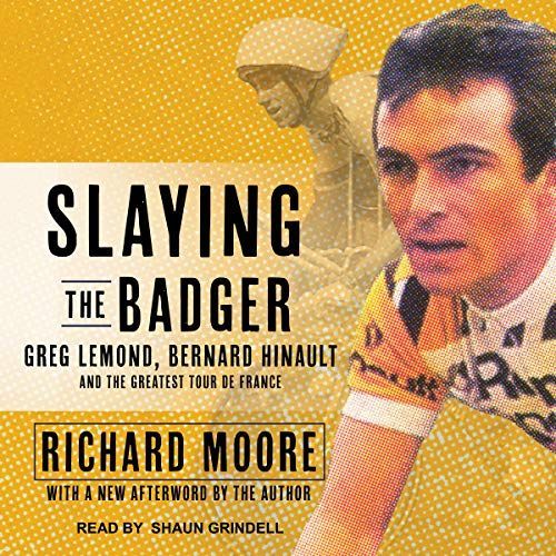 Slaying The Badger: Greg Lemond, Bernard Hinault, And The Greatest Tour De France