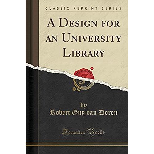 Doren, R: Design For An University Library (Classic Reprint)