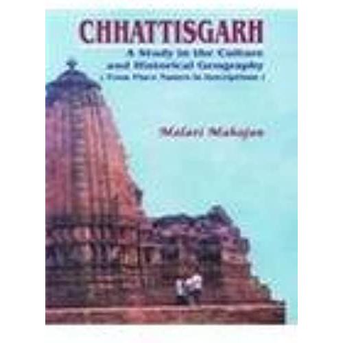 Chhattisgarh: A Study In The Culture And Historical Geography (From Place Names In Inscriptions)