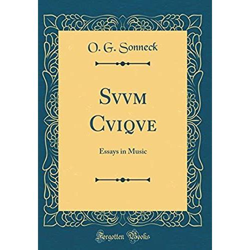 Svvm Cviqve: Essays In Music (Classic Reprint)