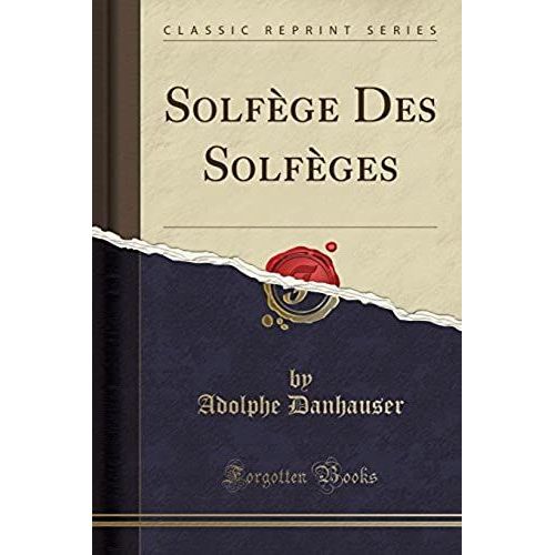 Danhauser, A: Solfège Des Solfèges (Classic Reprint)
