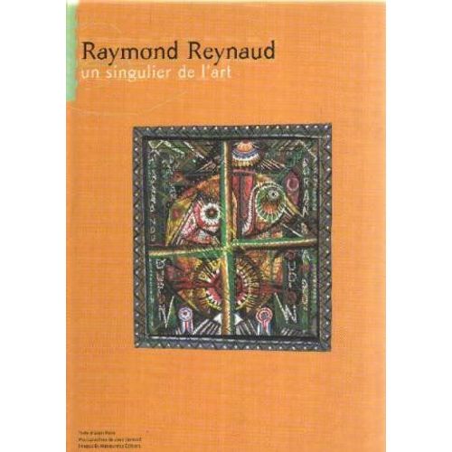 Raymond Reynaud Un Singulier De L'Art