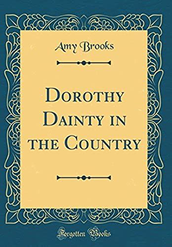 Dorothy Dainty In The Country (Classic Reprint)