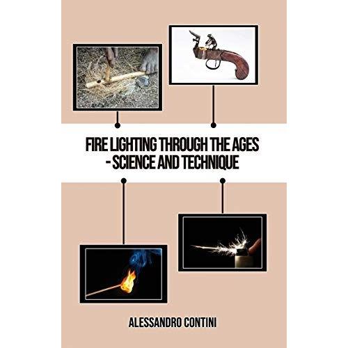 Fire Lighting Through The Ages - Science And Technique - Colour Edition