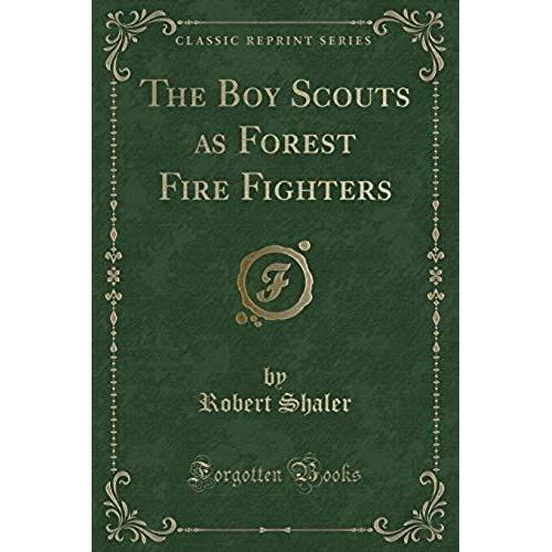 Shaler, R: Boy Scouts As Forest Fire Fighters (Classic Repri