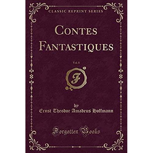 Hoffmann, E: Contes Fantastiques, Vol. 8 (Classic Reprint)