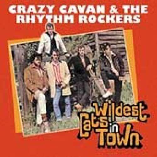 Wildest Cats In Town: The Best Of Crazy Cavan And The Rhythm Rockers