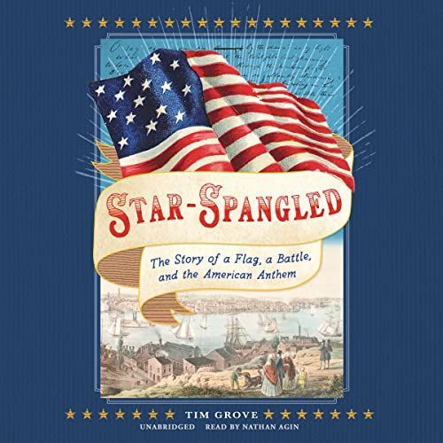 Star-Spangled: The Story Of A Flag, A Battle, And The American Anthem
