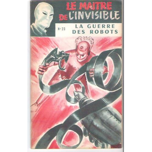 La Guerre Des Robots. Sam P. Norwood (Le Maître De L'invisible N° 2") Ed. S.E.G. 1955