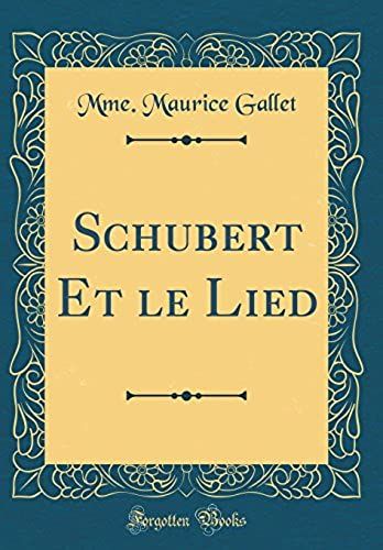 Schubert Et Le Lied (Classic Reprint)